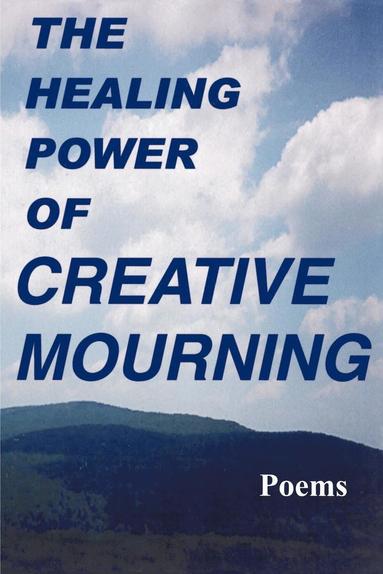 bokomslag The Healing Power of Creative Mourning