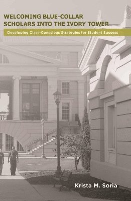 Welcoming Blue-Collar Scholars Into the Ivory Tower: Developing Class-Conscious Strategies for Student Success