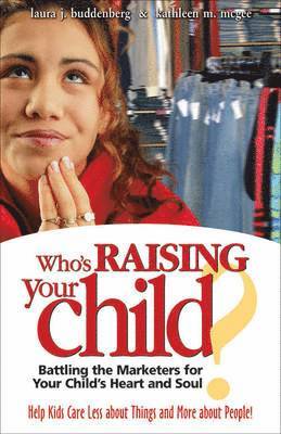 Laura Holmes Buddenberg, Kathleen M. McGee, Kathleen M McGee - Who's Raising Your Child?: Battling the Marketers for Your Child's Heart and Soul, Häftad