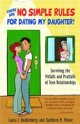 Laura J. Buddenberg, Kathleen M. McGee, Laura J Buddenberg, Kathleen M McGee - There Are No Simple Rules for Dating My Daughter!: Surviving the Pitfalls and Pratfalls of Teen Relationships, Häftad