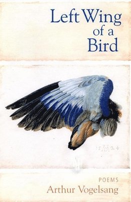 Arthur Vogelsang - Left Wing of a Bird, Inbunden
