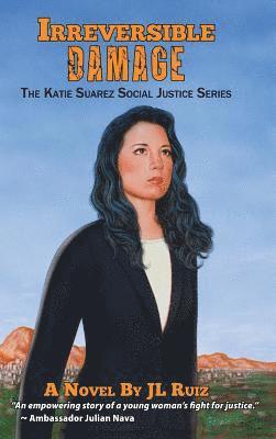 J. L. Ruiz, J L Ruiz - Irreversible Damage: The Katie Suarez Social Justice Series, Inbunden