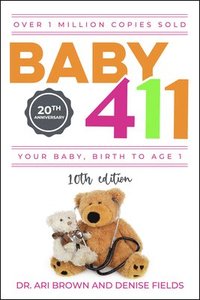 bokomslag Baby 411: Your Baby, Birth to Age 1! Everything You Wanted to Know But Were Afraid to Ask about Your Newborn: Breastfeeding, Wea