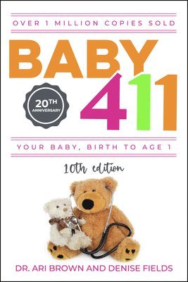 bokomslag Baby 411: Your Baby, Birth to Age 1! Everything You Wanted to Know But Were Afraid to Ask about Your Newborn: Breastfeeding, Wea