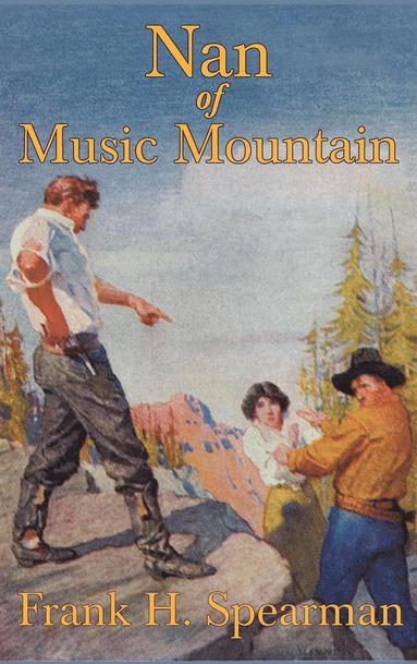Frank H. Spearman - Nan of Music Mountain, Inbunden