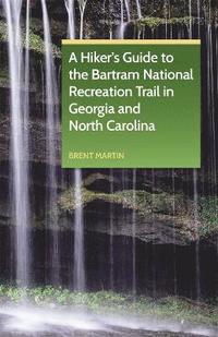 bokomslag Hiker's Guide to the Bartram National Recreation Trail in Georgia and North Carolina