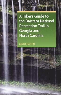 bokomslag Hiker's Guide to the Bartram National Recreation Trail in Georgia and North Carolina