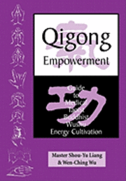 bokomslag Qigong Empowerment: A Guide to Medical, Taoist, Buddhist and Wushu Energy Cultivation