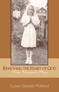 bokomslag Removing the Habit of God: Sister Christine's Story 1959-1968