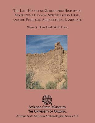 The Late Holocene Geomorphic History of Montezuma Canyon, Southeastern Utah, and the Puebloan Agricultural Landscape