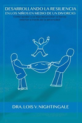 Desarrollando la Resiliencia en Los Niños Medio de un Divorcio