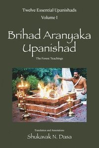 bokomslag Twelve Essential Upanishads Volume I: Brihad Aranyaka Upanishad, The Forest Teachings
