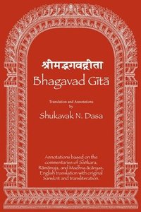 bokomslag Bhagavad Gita: English translation with annotations based on the commentaries of &#346;a&#7749;kara, R&#257;m&#257;nuja and Madhva &#