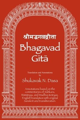 Bhagavad Gita: English translation with annotations based on the commentaries of Śaṅkara, Rāmānuja and Madhva ācāryas, Häftad