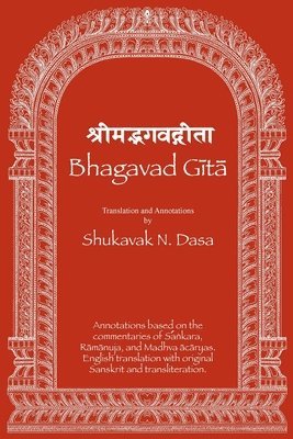Bhagavad Gita: English translation with annotations based on the commentaries of &#346;a&#7749;kara, R&#257;m&#257;nuja and Madhva &# 1