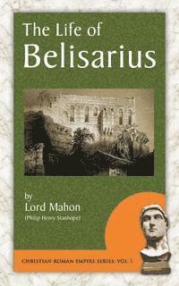 Philip Henry Stanhope Stanhope, Lord Mahon - The Life of Belisarius, Häftad