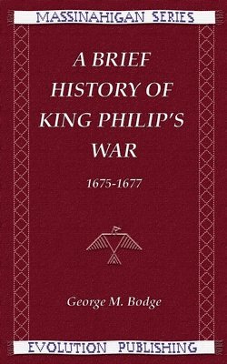 George M. Bodge - A Brief History of King Philip's War, 1675-1677, Häftad