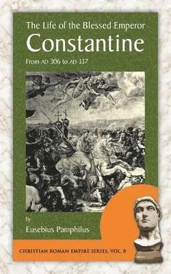 Eusebius Pamphilus - Life of the Blessed Emperor Constantine, Häftad