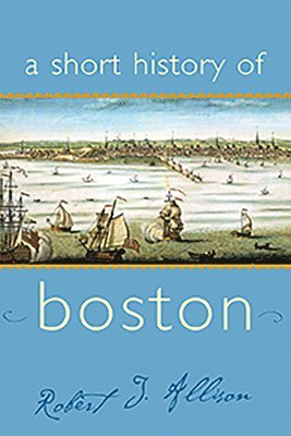 Robert J. Allison, Allison Robert - A Short History of Boston, Häftad