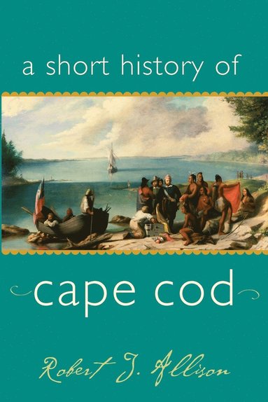 Robert J Allison - Short History of Cape Cod, Häftad