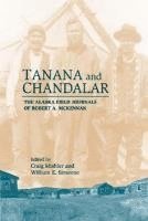bokomslag Tanana & Chandalar : The Alaska Field Journals of Robert A. McKennan