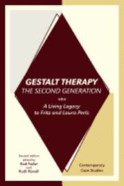 bokomslag Gestalt Therapy, the Second Generation: A Living Legacy to Fritz and Laura Perls
