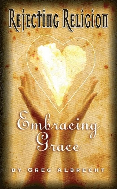 bokomslag Rejecting Religion - Embracing Grace