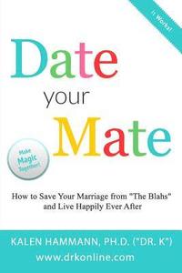 bokomslag Date Your Mate: How to Save Your Marriage from 'The Blahs' and Live Happily Ever After