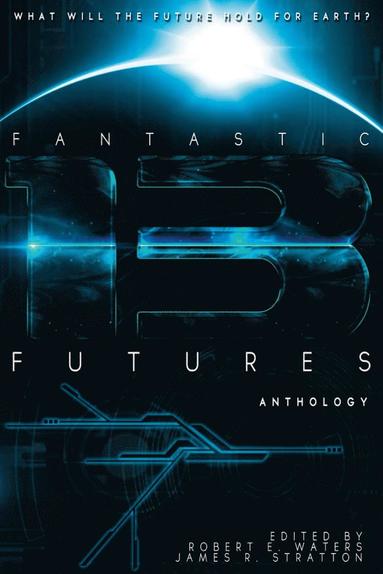 Bud Sparhawk, Robert E Waters, James R Stratton - Fantastic Futures 13, Häftad