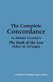 The Complete Concordance to Aleister Crowley's 'The Book of the Law' 1