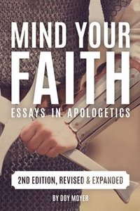 bokomslag Mind Your Faith, 2nd Ed: Essays in Apologetics