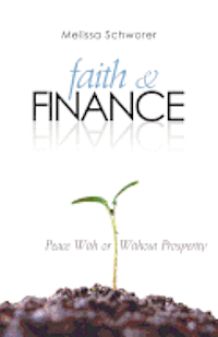 Melissa Schworer - Faith and Finance: Peace With or Without Prosperity, Häftad