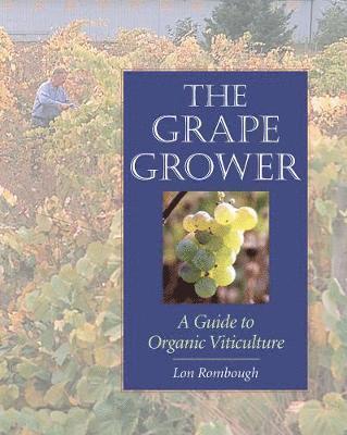 Lon Rombough - The Grape Grower: A Guide to Organic Viticulture, Häftad