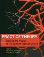 Melanie L Buffington, Sara Wilson McKay - Practice Theory, Seeing the Power of Art Teacher Researchers, Häftad