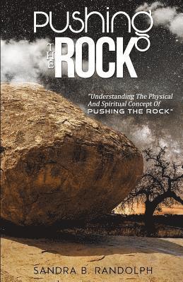 Sandra B. Randolph, Sandra B Randolph - Pushing the Rock: Understanding the Physical and Spiritual Concept of Pushing the Rock, Häftad