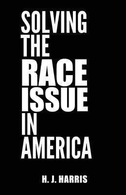 H. J. Harris, H J Harris - Solving The Race Issue In America, Häftad