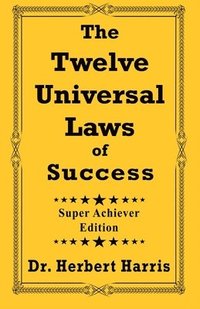 bokomslag The Twelve Universal Laws of Success: Super Achiever Edition