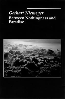 Gerhart Niemeyer - Between Nothingness and Paradise, Inbunden