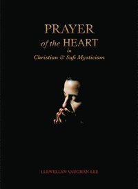bokomslag Prayer of the Heart in Christian and Sufi Mysticism