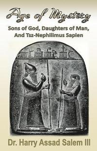 bokomslag Age of Mystery: Sons of God, Daughters of Man, and Tsz-Nephilimus Sapien