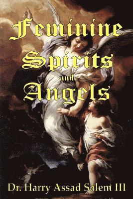 Feminine Spirits and Angels: Just as there are angels of light and darkness, so too are there angels identified as male and female.