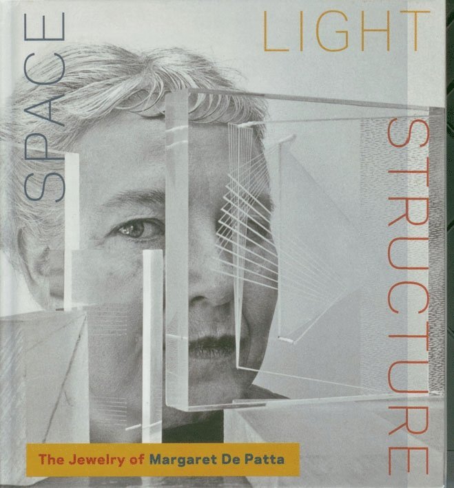Ursula Ilse-Neuman, Julie M. Muniz - Space Light Structure: The Jewelry of Margaret De Patta, Inbunden