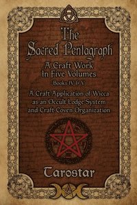 bokomslag The Sacred Pentagraph: Books IV and V: A Craft Work in Five Volumes