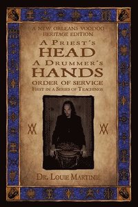 bokomslag A Priest's Head, A Drummer's Hands: New Orleans Voodoo: Order of Service
