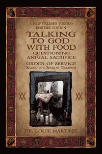 bokomslag Talking to God With Food: Questioning Animal Sacrifice: New Orleans Voodoo Order of Service