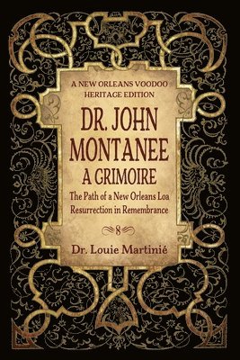 bokomslag Dr. John Montanee: A Grimoire: The Path of a New Orleans Loa, Resurrection in Remembrance