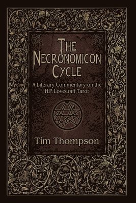 Tim Thompson - The Necronomicon Cycle: A Literary Commentary on The H.P. Lovecraft Tarot, Häftad