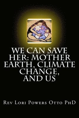 We Can Save Her: Mother Earth, Climate Change, and Us 1