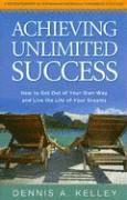 bokomslag Achieving Unlimited Success: How to Get Out of Your Own Way and Live the Life of Your Dreams