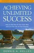 Achieving Unlimited Success: How to Get Out of Your Own Way and Live the Life of Your Dreams 1